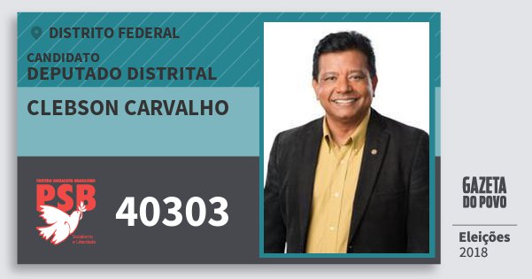Santinho Clebson Carvalho 40303 (PSB) Deputado Distrital | Distrito Federal | Eleições 2018 Santinho Clebson Carvalho 40303 (PSB) Deputado Distrital | Distrito Federal | Eleições 2018