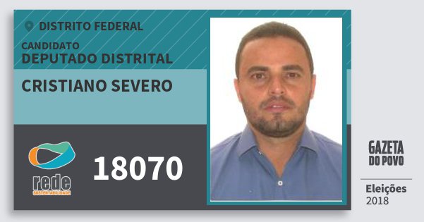 Santinho Cristiano Severo 18070 (REDE) Deputado Distrital | Distrito Federal | Eleições 2018 Santinho Cristiano Severo 18070 (REDE) Deputado Distrital | Distrito Federal | Eleições 2018