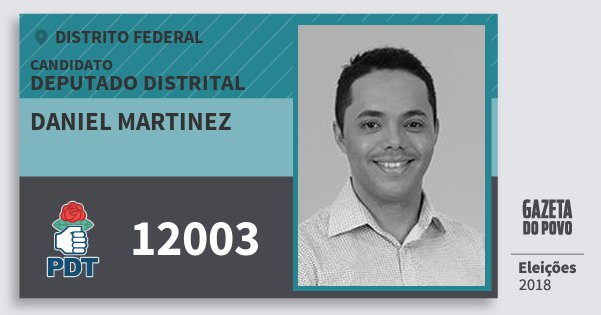 Santinho Daniel Martinez 12003 (PDT) Deputado Distrital | Distrito Federal | Eleições 2018 Santinho Daniel Martinez 12003 (PDT) Deputado Distrital | Distrito Federal | Eleições 2018