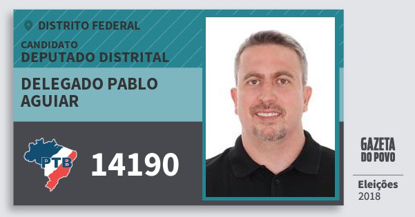 Santinho Delegado Pablo Aguiar 14190 (PTB) Deputado Distrital | Distrito Federal | Eleições 2018 Santinho Delegado Pablo Aguiar 14190 (PTB) Deputado Distrital | Distrito Federal | Eleições 2018