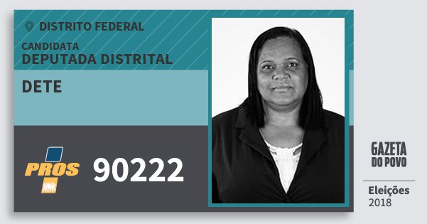 Santinho Dete 90222 (PROS) Deputada Distrital | Distrito Federal | Eleições 2018 Santinho Dete 90222 (PROS) Deputada Distrital | Distrito Federal | Eleições 2018