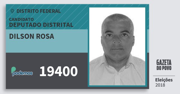 Santinho Dilson Rosa 19400 (PODE) Deputado Distrital | Distrito Federal | Eleições 2018 Santinho Dilson Rosa 19400 (PODE) Deputado Distrital | Distrito Federal | Eleições 2018