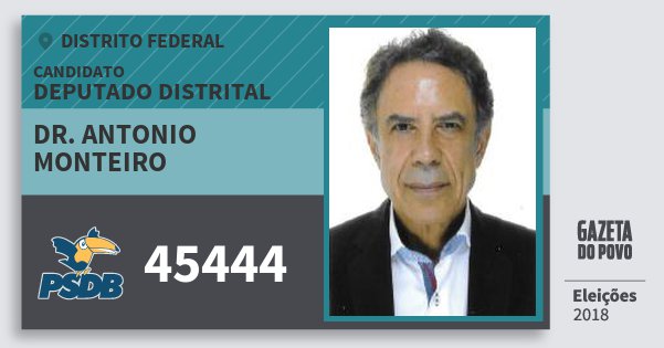 Santinho Dr. Antonio Monteiro 45444 (PSDB) Deputado Distrital | Distrito Federal | Eleições 2018 Santinho Dr. Antonio Monteiro 45444 (PSDB) Deputado Distrital | Distrito Federal | Eleições 2018