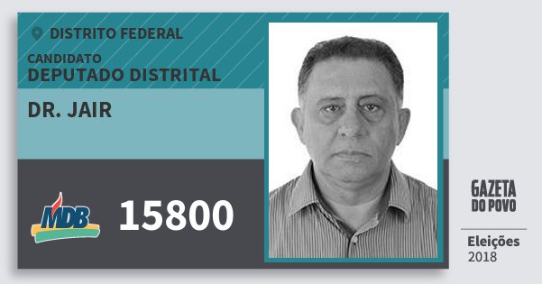 Santinho Dr. Jair 15800 (MDB) Deputado Distrital | Distrito Federal | Eleições 2018 Santinho Dr. Jair 15800 (MDB) Deputado Distrital | Distrito Federal | Eleições 2018