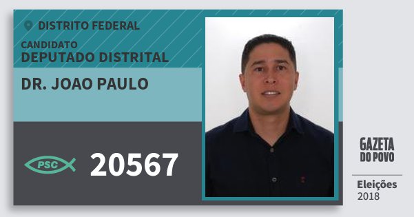 Santinho Dr. Joao Paulo 20567 (PSC) Deputado Distrital | Distrito Federal | Eleições 2018 Santinho Dr. Joao Paulo 20567 (PSC) Deputado Distrital | Distrito Federal | Eleições 2018