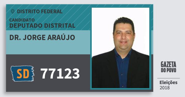 Santinho Dr. Jorge Araújo 77123 (SOLIDARIEDADE) Deputado Distrital | Distrito Federal | Eleições 2018 Santinho Dr. Jorge Araújo 77123 (SOLIDARIEDADE) Deputado Distrital | Distrito Federal | Eleições 2018