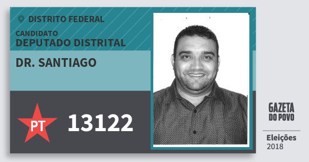 Santinho Dr. Santiago 13122 (PT) Deputado Distrital | Distrito Federal | Eleições 2018 Santinho Dr. Santiago 13122 (PT) Deputado Distrital | Distrito Federal | Eleições 2018