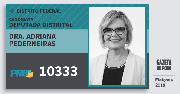 Santinho Dra. Adriana Pederneiras 10333 (PRB) Deputada Distrital | Distrito Federal | Eleições 2018 Santinho Dra. Adriana Pederneiras 10333 (PRB) Deputada Distrital | Distrito Federal | Eleições 2018