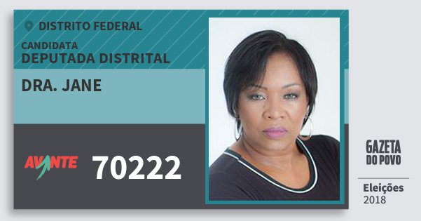 Santinho Dra. Jane 70222 (AVANTE) Deputada Distrital | Distrito Federal | Eleições 2018 Santinho Dra. Jane 70222 (AVANTE) Deputada Distrital | Distrito Federal | Eleições 2018
