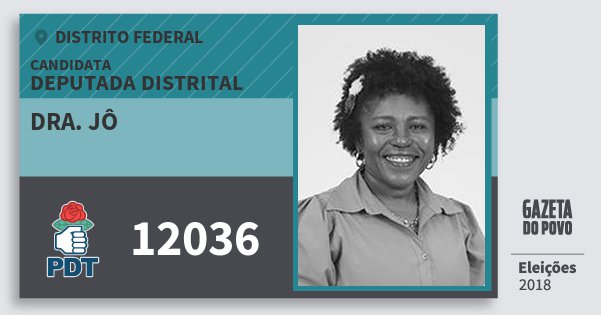 Santinho Dra. Jô 12036 (PDT) Deputada Distrital | Distrito Federal | Eleições 2018 Santinho Dra. Jô 12036 (PDT) Deputada Distrital | Distrito Federal | Eleições 2018