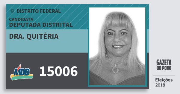 Santinho Dra. Quitéria 15006 (MDB) Deputada Distrital | Distrito Federal | Eleições 2018 Santinho Dra. Quitéria 15006 (MDB) Deputada Distrital | Distrito Federal | Eleições 2018