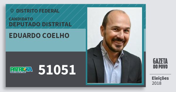 Santinho Eduardo Coelho 51051 (PATRI) Deputado Distrital | Distrito Federal | Eleições 2018 Santinho Eduardo Coelho 51051 (PATRI) Deputado Distrital | Distrito Federal | Eleições 2018