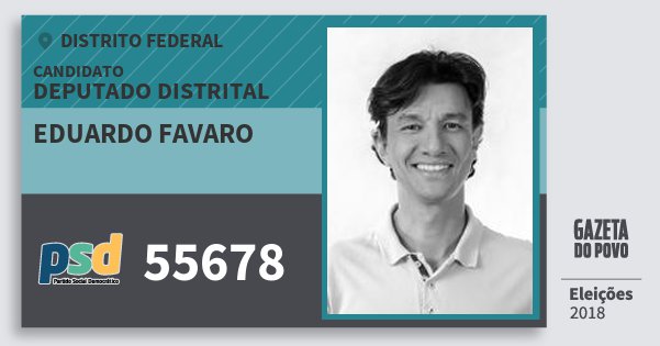 Santinho Eduardo Favaro 55678 (PSD) Deputado Distrital | Distrito Federal | Eleições 2018 Santinho Eduardo Favaro 55678 (PSD) Deputado Distrital | Distrito Federal | Eleições 2018