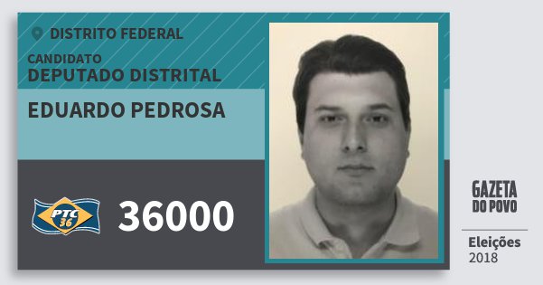 Santinho Eduardo Pedrosa 36000 (PTC) Deputado Distrital | Distrito Federal | Eleições 2018 Santinho Eduardo Pedrosa 36000 (PTC) Deputado Distrital | Distrito Federal | Eleições 2018