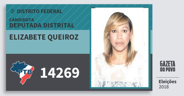 Santinho Elizabete Queiroz 14269 (PTB) Deputada Distrital | Distrito Federal | Eleições 2018 Santinho Elizabete Queiroz 14269 (PTB) Deputada Distrital | Distrito Federal | Eleições 2018