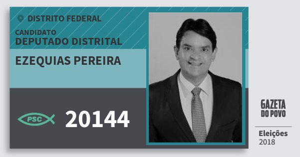 Santinho Ezequias Pereira 20144 (PSC) Deputado Distrital | Distrito Federal | Eleições 2018 Santinho Ezequias Pereira 20144 (PSC) Deputado Distrital | Distrito Federal | Eleições 2018