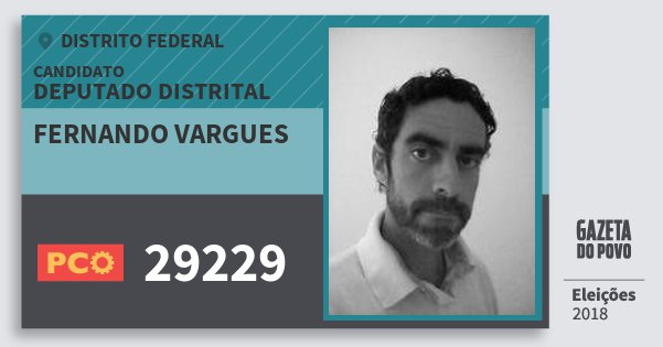Santinho Fernando Vargues 29229 (PCO) Deputado Distrital | Distrito Federal | Eleições 2018 Santinho Fernando Vargues 29229 (PCO) Deputado Distrital | Distrito Federal | Eleições 2018