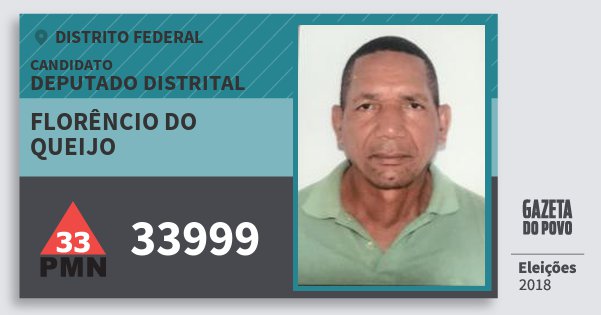 Santinho Florêncio do Queijo 33999 (PMN) Deputado Distrital | Distrito Federal | Eleições 2018 Santinho Florêncio do Queijo 33999 (PMN) Deputado Distrital | Distrito Federal | Eleições 2018