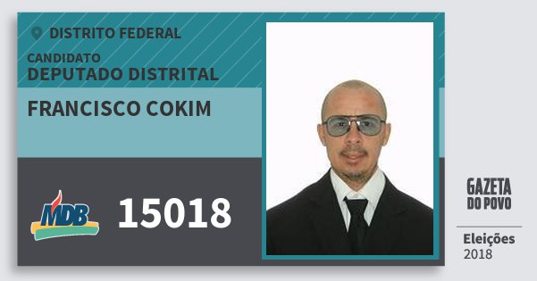Santinho Francisco Cokim 15018 (MDB) Deputado Distrital | Distrito Federal | Eleições 2018 Santinho Francisco Cokim 15018 (MDB) Deputado Distrital | Distrito Federal | Eleições 2018