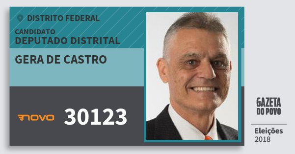 Santinho Gera de Castro 30123 (NOVO) Deputado Distrital | Distrito Federal | Eleições 2018 Santinho Gera de Castro 30123 (NOVO) Deputado Distrital | Distrito Federal | Eleições 2018