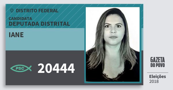 Santinho Iane 20444 (PSC) Deputada Distrital | Distrito Federal | Eleições 2018 Santinho Iane 20444 (PSC) Deputada Distrital | Distrito Federal | Eleições 2018