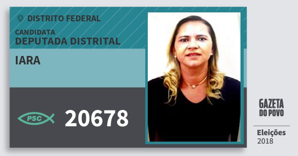 Santinho Iara 20678 (PSC) Deputada Distrital | Distrito Federal | Eleições 2018 Santinho Iara 20678 (PSC) Deputada Distrital | Distrito Federal | Eleições 2018