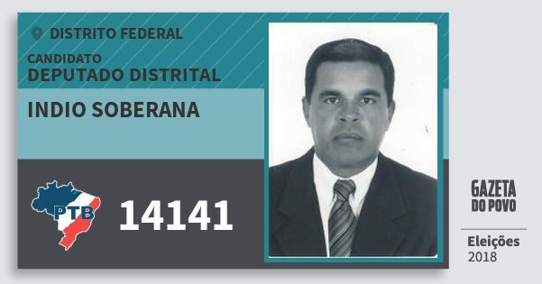 Santinho Indio Soberana 14141 (PTB) Deputado Distrital | Distrito Federal | Eleições 2018 Santinho Indio Soberana 14141 (PTB) Deputado Distrital | Distrito Federal | Eleições 2018