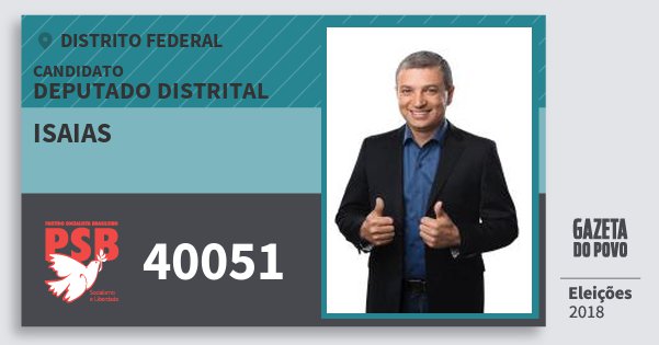 Santinho Isaias 40051 (PSB) Deputado Distrital | Distrito Federal | Eleições 2018 Santinho Isaias 40051 (PSB) Deputado Distrital | Distrito Federal | Eleições 2018
