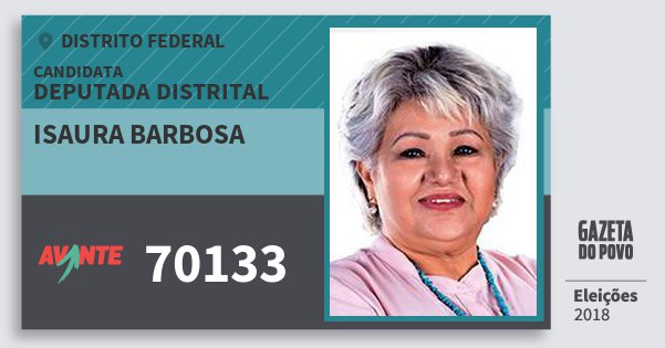 Santinho Isaura Barbosa 70133 (AVANTE) Deputada Distrital | Distrito Federal | Eleições 2018 Santinho Isaura Barbosa 70133 (AVANTE) Deputada Distrital | Distrito Federal | Eleições 2018