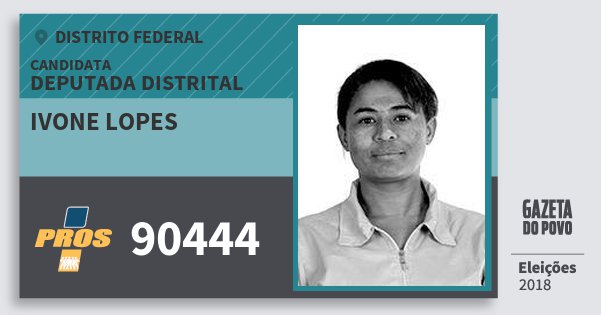 Santinho Ivone Lopes 90444 (PROS) Deputada Distrital | Distrito Federal | Eleições 2018 Santinho Ivone Lopes 90444 (PROS) Deputada Distrital | Distrito Federal | Eleições 2018