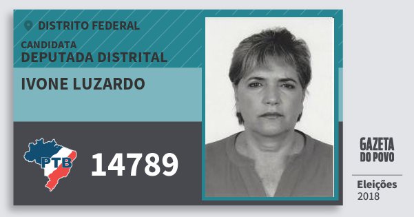 Santinho Ivone Luzardo 14789 (PTB) Deputada Distrital | Distrito Federal | Eleições 2018 Santinho Ivone Luzardo 14789 (PTB) Deputada Distrital | Distrito Federal | Eleições 2018