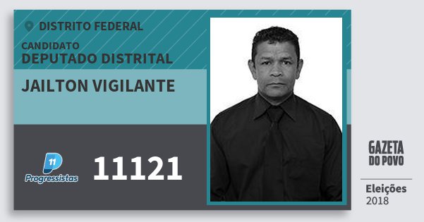 Santinho Jailton Vigilante 11121 (PP) Deputado Distrital | Distrito Federal | Eleições 2018 Santinho Jailton Vigilante 11121 (PP) Deputado Distrital | Distrito Federal | Eleições 2018