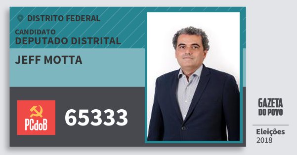 Santinho Jeff Motta 65333 (PC do B) Deputado Distrital | Distrito Federal | Eleições 2018 Santinho Jeff Motta 65333 (PC do B) Deputado Distrital | Distrito Federal | Eleições 2018