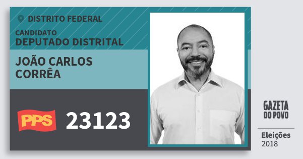 Santinho João Carlos Corrêa 23123 (PPS) Deputado Distrital | Distrito Federal | Eleições 2018 Santinho João Carlos Corrêa 23123 (PPS) Deputado Distrital | Distrito Federal | Eleições 2018