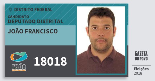 Santinho João Francisco 18018 (REDE) Deputado Distrital | Distrito Federal | Eleições 2018 Santinho João Francisco 18018 (REDE) Deputado Distrital | Distrito Federal | Eleições 2018