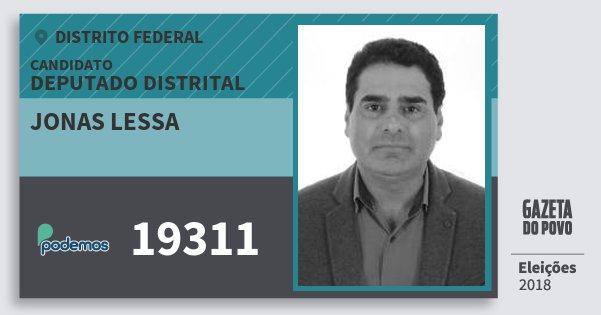 Santinho Jonas Lessa 19311 (PODE) Deputado Distrital | Distrito Federal | Eleições 2018 Santinho Jonas Lessa 19311 (PODE) Deputado Distrital | Distrito Federal | Eleições 2018