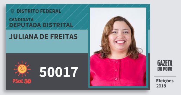 Santinho Juliana de Freitas 50017 (PSOL) Deputada Distrital | Distrito Federal | Eleições 2018 Santinho Juliana de Freitas 50017 (PSOL) Deputada Distrital | Distrito Federal | Eleições 2018