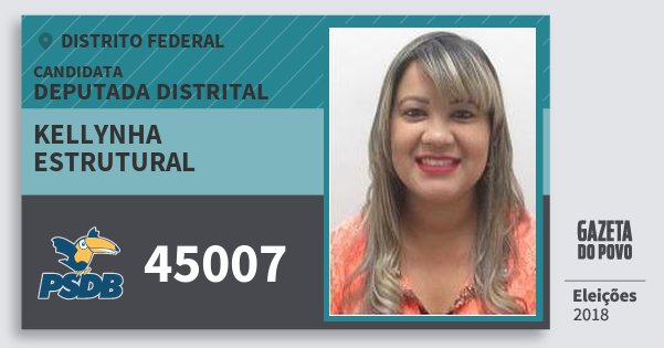 Santinho Kellynha Estrutural 45007 (PSDB) Deputada Distrital | Distrito Federal | Eleições 2018 Santinho Kellynha Estrutural 45007 (PSDB) Deputada Distrital | Distrito Federal | Eleições 2018