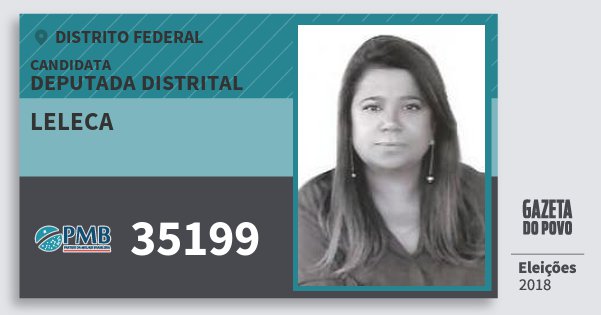 Santinho Leleca 35199 (PMB) Deputada Distrital | Distrito Federal | Eleições 2018 Santinho Leleca 35199 (PMB) Deputada Distrital | Distrito Federal | Eleições 2018
