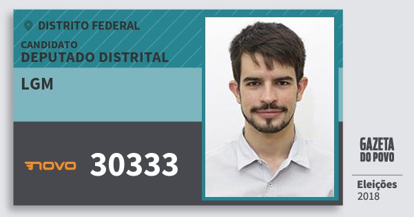 Santinho Lgm 30333 (NOVO) Deputado Distrital | Distrito Federal | Eleições 2018 Santinho Lgm 30333 (NOVO) Deputado Distrital | Distrito Federal | Eleições 2018