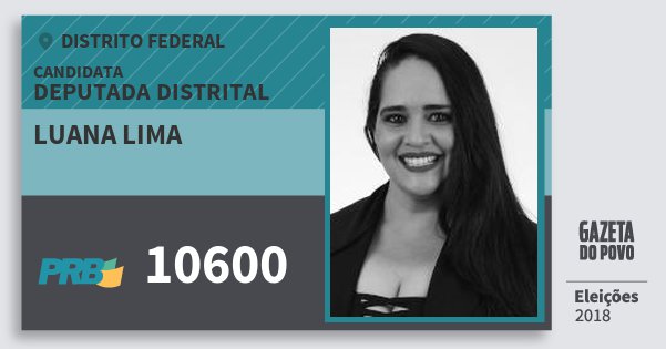 Santinho Luana Lima 10600 (PRB) Deputada Distrital | Distrito Federal | Eleições 2018 Santinho Luana Lima 10600 (PRB) Deputada Distrital | Distrito Federal | Eleições 2018