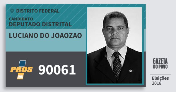 Santinho Luciano do Joaozao 90061 (PROS) Deputado Distrital | Distrito Federal | Eleições 2018 Santinho Luciano do Joaozao 90061 (PROS) Deputado Distrital | Distrito Federal | Eleições 2018