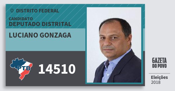 Santinho Luciano Gonzaga 14510 (PTB) Deputado Distrital | Distrito Federal | Eleições 2018 Santinho Luciano Gonzaga 14510 (PTB) Deputado Distrital | Distrito Federal | Eleições 2018