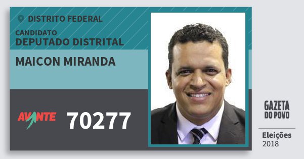 Santinho Maicon Miranda 70277 (AVANTE) Deputado Distrital | Distrito Federal | Eleições 2018 Santinho Maicon Miranda 70277 (AVANTE) Deputado Distrital | Distrito Federal | Eleições 2018