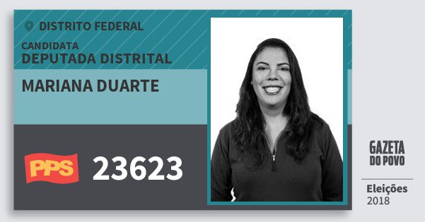 Santinho Mariana Duarte 23623 (PPS) Deputada Distrital | Distrito Federal | Eleições 2018 Santinho Mariana Duarte 23623 (PPS) Deputada Distrital | Distrito Federal | Eleições 2018