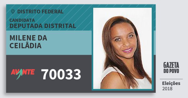 Santinho Milene da Ceilâdia 70033 (AVANTE) Deputada Distrital | Distrito Federal | Eleições 2018 Santinho Milene da Ceilâdia 70033 (AVANTE) Deputada Distrital | Distrito Federal | Eleições 2018