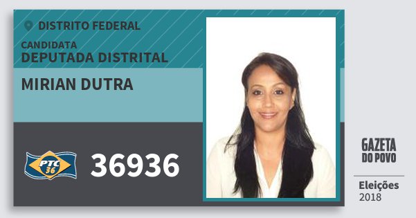 Santinho Mirian Dutra 36936 (PTC) Deputada Distrital | Distrito Federal | Eleições 2018 Santinho Mirian Dutra 36936 (PTC) Deputada Distrital | Distrito Federal | Eleições 2018