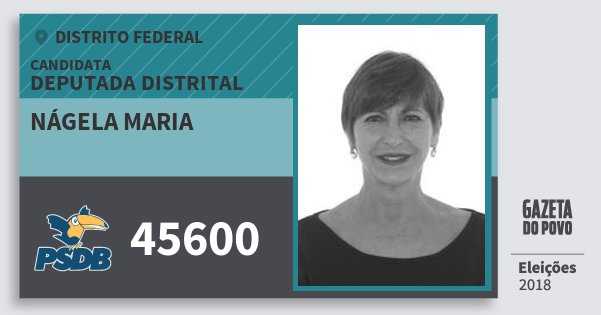 Santinho Nágela Maria 45600 (PSDB) Deputada Distrital | Distrito Federal | Eleições 2018 Santinho Nágela Maria 45600 (PSDB) Deputada Distrital | Distrito Federal | Eleições 2018