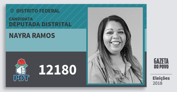 Santinho Nayra Ramos 12180 (PDT) Deputada Distrital | Distrito Federal | Eleições 2018 Santinho Nayra Ramos 12180 (PDT) Deputada Distrital | Distrito Federal | Eleições 2018