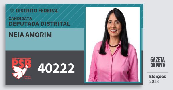 Santinho Neia Amorim 40222 (PSB) Deputada Distrital | Distrito Federal | Eleições 2018 Santinho Neia Amorim 40222 (PSB) Deputada Distrital | Distrito Federal | Eleições 2018